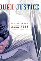 Cover Art for 9780307378781, Rough Justice: The DC Comics Sketches of Alex Ross by Alex Ross