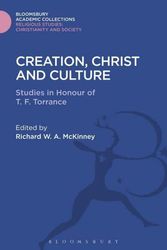 Cover Art for 9781474281331, Creation, Christ and Culture: Studies in Honour of T. F. Torrance (Religious Studies: Bloomsbury Academic Collections) by Richard W.A. McKinney