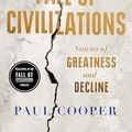 Cover Art for B0CN5NWPLC, Fall of Civilizations: Stories of Greatness and Decline by Paul Cooper
