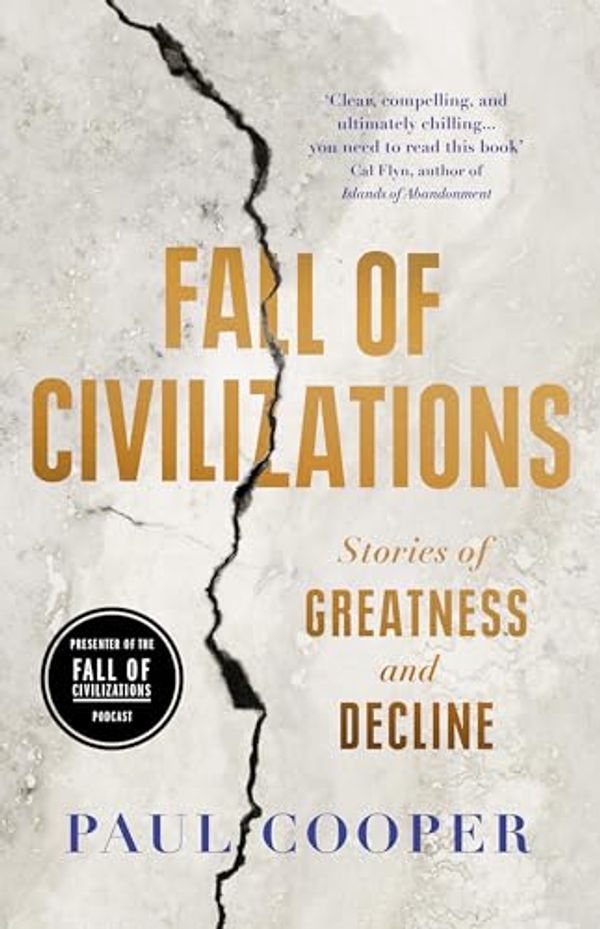 Cover Art for B0CN5NWPLC, Fall of Civilizations: Stories of Greatness and Decline by Paul Cooper