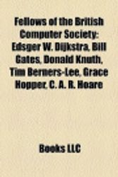 Cover Art for 9781156467374, Fellows of the British Computer Society: Edsger W. Dijkstra, Bill Gates, Donald Knuth, Tim Berners-Lee, Grace Hopper, C. A. R. Hoare by Source Wikipedia, Books, LLC, LLC Books