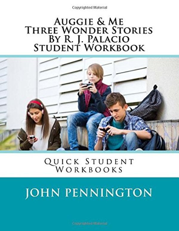 Cover Art for 9781545251249, Auggie & Me Three Wonder Stories By R. J. Palacio Student Workbook: Quick Student Workbooks by John Pennington