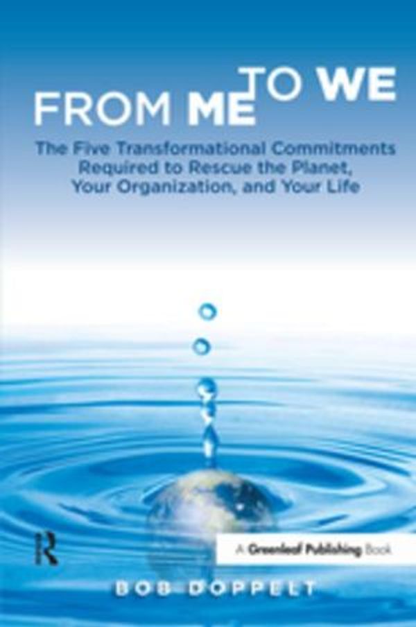 Cover Art for 9781351277822, From Me to WeThe Five Transformational Commitments Required ... by Bob Doppelt