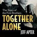 Cover Art for B004T6E41W, Together Alone: The Story Of The Finn Brothers by Jeff Apter