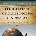 Cover Art for 9781614581055, Old-Earth Creationism on Trial by Tim Chaffey, Dr. Jason Lisle