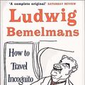 Cover Art for 9781853754197, How to Travel Incognito by Ludwig Bemelmans
