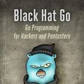 Cover Art for 9781593278663, Black Hat Go: Go Programming For Hackers and Pentesters by Tom Steele, Chris Patten, Dan Kottmann