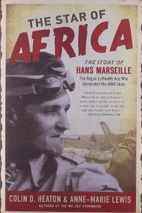 Cover Art for B00CF69PCQ, The Star of Africa: The Story of Hans Marseille, the Rogue Luftwaffe Ace Who Dominated the WWII Skies by Colin D. Heaton, Anne-Marie Lewis (2012) by Unknown