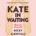Cover Art for 9781799953333, Kate in Waiting Lib/E by Becky Albertalli