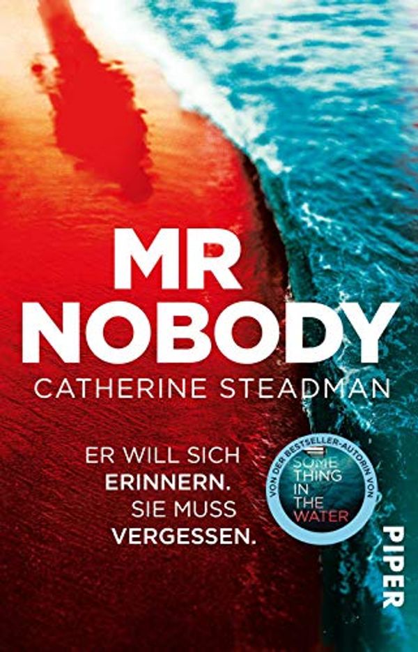 Cover Art for 9783492316583, Mr Nobody - Er will sich erinnern. Sie muss vergessen by Catherine Steadman