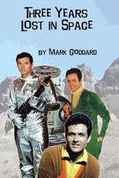 Cover Art for 9781491797570, Three Years Lost in Space by Mark Goddard