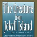 Cover Art for 9780912986395, The Creature from Jekyll Island: A Second Look at the Federal Reserve by G. Edward Griffin