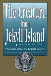 Cover Art for 9780912986395, The Creature from Jekyll Island: A Second Look at the Federal Reserve by G. Edward Griffin