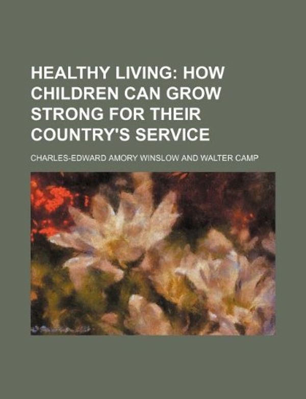 Cover Art for 9781130088670, Healthy Living by Charles-Edward Amory Winslow
