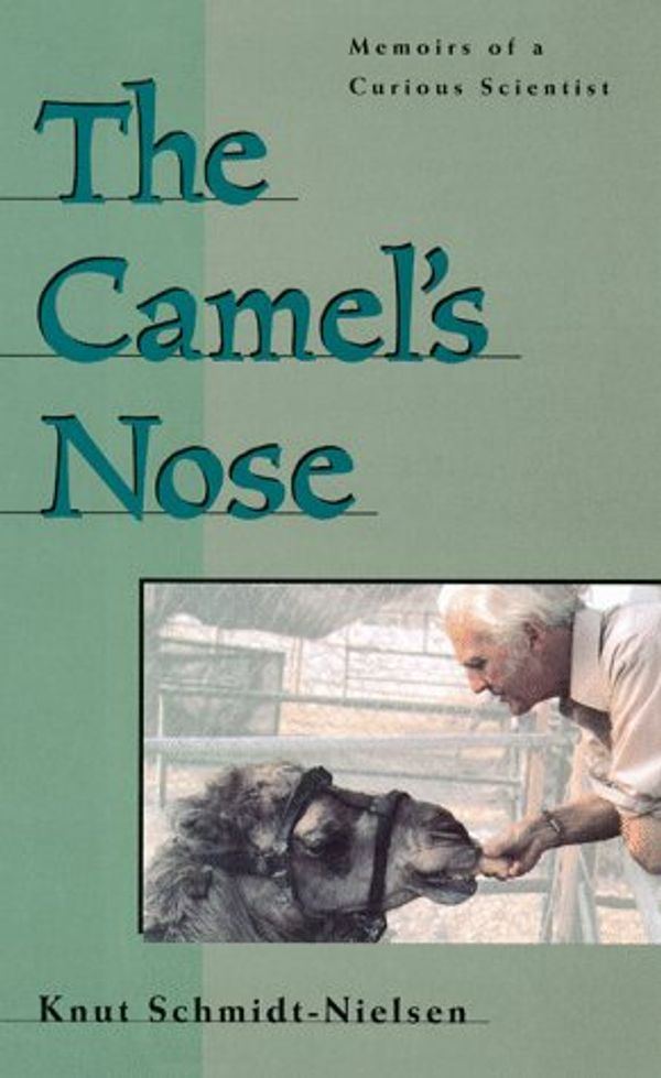 Cover Art for 9781559635127, The Camel's Nose: Memoirs Of A Curious Scientist by Schmidt-Nielsen, Knut