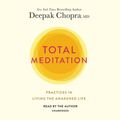 Cover Art for 9781984887993, Total Meditation: Practices in Living the Awakened Life by Deepak Chopra