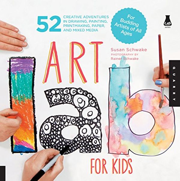 Cover Art for 8601200649802, Art Lab For Kids: 52 Creative Adventures in Drawing, Painting, Printmaking, Paper, and Mixed Media - For Budding Artists of All Ages: 1 by Susan Schwake