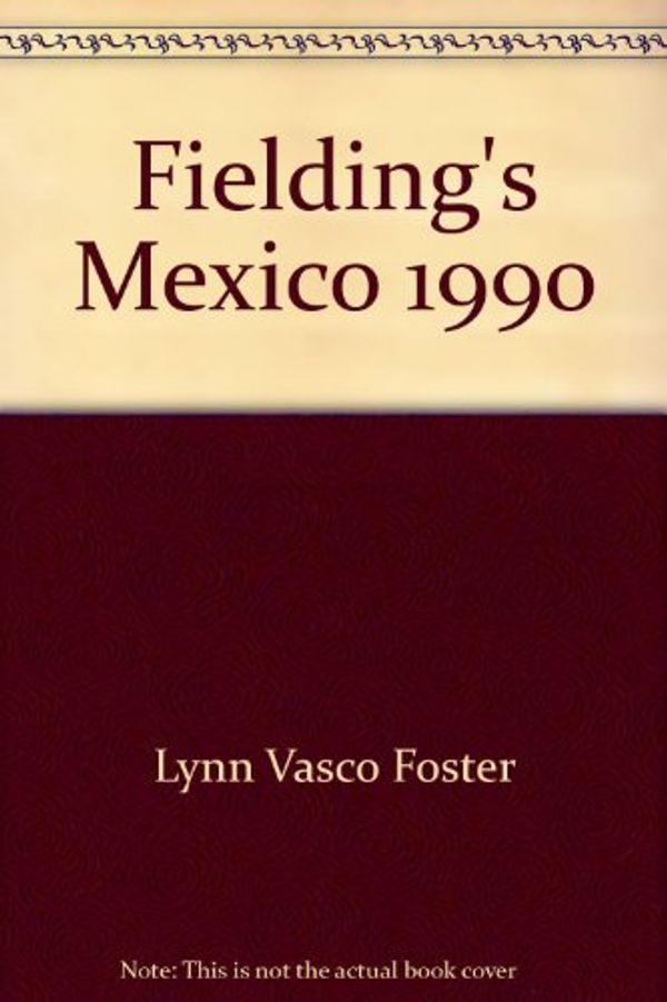 Cover Art for 9780688066956, Fielding's Mexico 1990 by Lynn V. Foster, Lawrence Foster