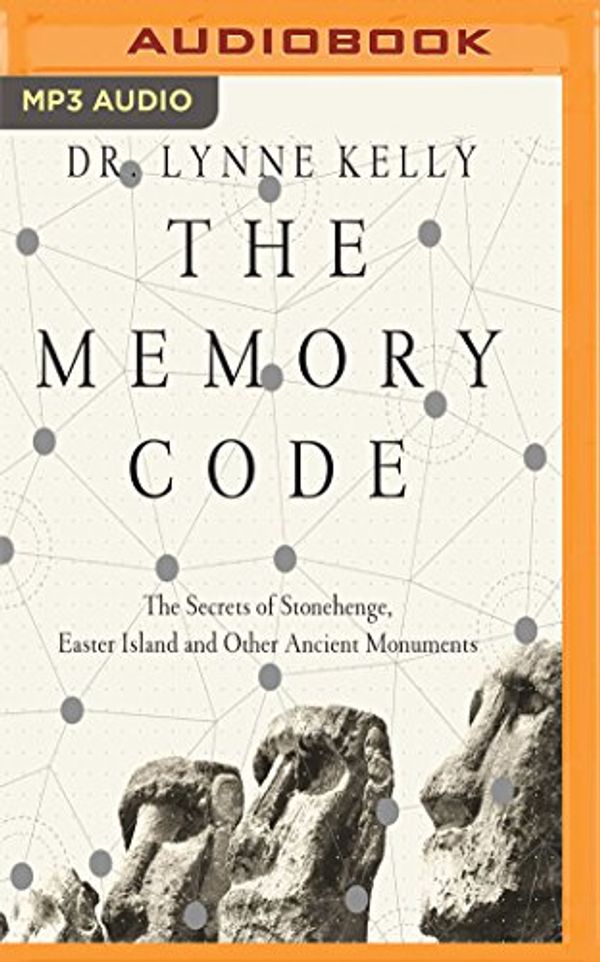 Cover Art for 9781536692686, The Memory Code: The Secrets of Stonehenge, Easter Island and Other Ancient Monuments by Dr. Lynne Kelly