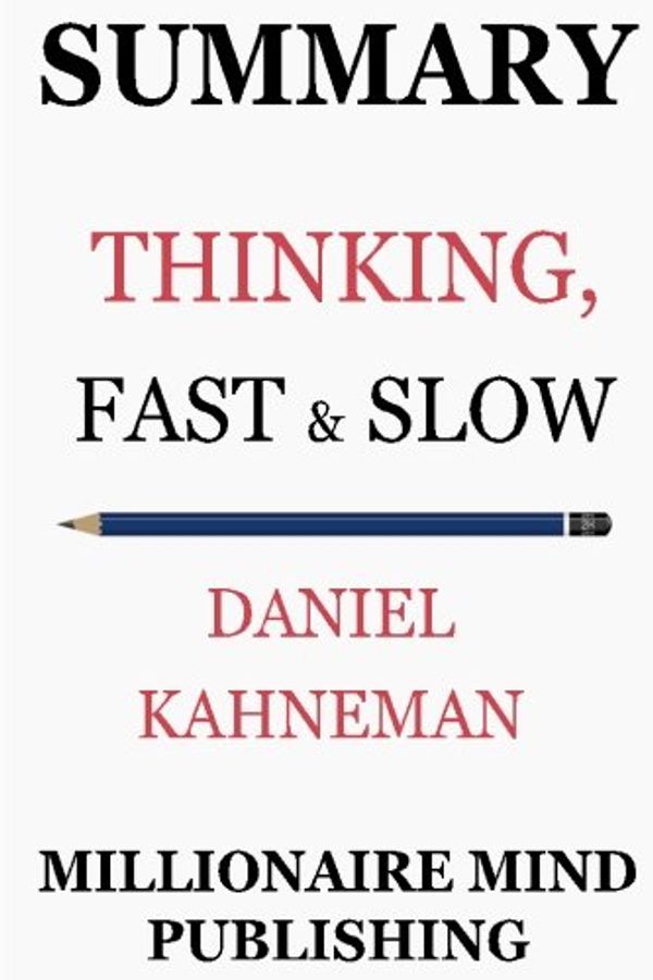 Cover Art for 9781545514580, Summary: Thinking, Fast and Slow by Daniel Kahneman | Key Ideas in 1 Hour or Less by Millionaire Mind Publishing