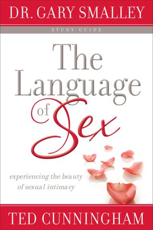 Cover Art for 9780800725839, The Language of Sex: Experiencing the Beauty of Sexual Intimacy by Gary Smalley