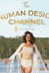 Cover Art for B0BW7LFPBD, The Human Design Channel ~ Karen McMullen by Karen McMullen