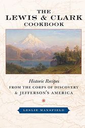 Cover Art for 9781587611476, The Lewis and Clark Cookbook: Historic Recipes from the Corps of Discovery and Jefferson's America (Lewis & Clark Expedition) by Leslie Mansfield