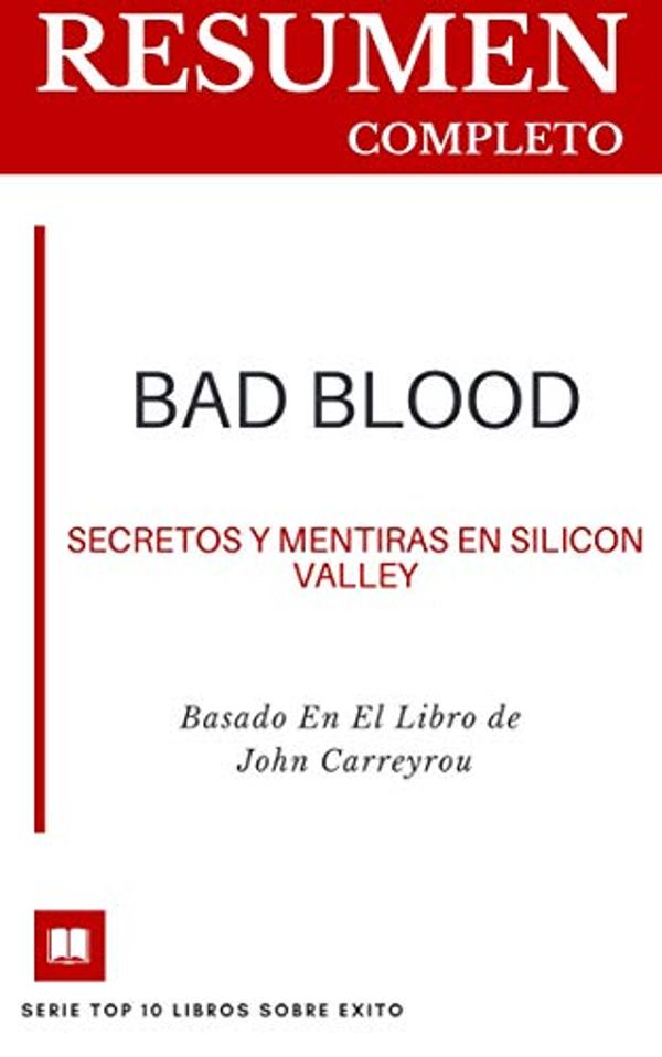 Cover Art for B0831LQ936, Resumen completo de Bad Blood (Mala Sangre): secretos y mentiras en Silicon Valley de John Carreyrou (Spanish Edition) by Vicky Armand