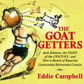 Cover Art for 9781684051380, The Goat Getters: Jack Johnson, the Fight of the Century, and How a Bunch of Raucous Cartoonists Reinvented Comics by Eddie Campbell