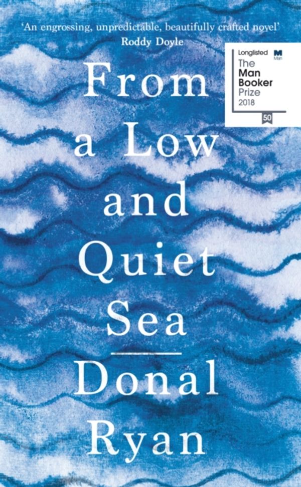 Cover Art for 9780857525345, From a Low and Quiet Sea by Donal Ryan