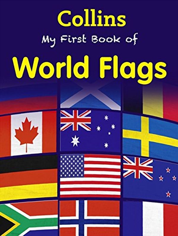 Cover Art for 9780007521258, My First Book of World Flags by Collins