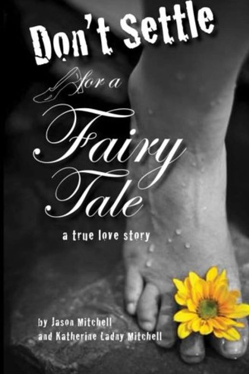 Cover Art for 9781489508324, Don't Settle for a Fairy Tale by Mitchell, Jason Andrew, Mitchell, Katherine Ladny, Gates, Rachel, Mitchell, Hugh, Novenson, Joe