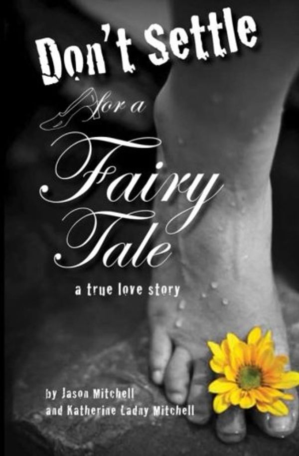 Cover Art for 9781489508324, Don't Settle for a Fairy Tale by Mitchell, Jason Andrew, Mitchell, Katherine Ladny, Gates, Rachel, Mitchell, Hugh, Novenson, Joe