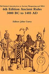 Cover Art for 9780244279561, Phil Barker's Introduction to Ancient Wargaming and WRG 6th Edition Ancient Rules: 3000 BC to 1485 AD by John Curry, Phil Barker