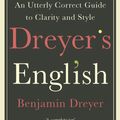 Cover Art for 9781787464131, Dreyer’s English: An Utterly Correct Guide to Clarity and Style: The UK Edition by Benjamin Dreyer