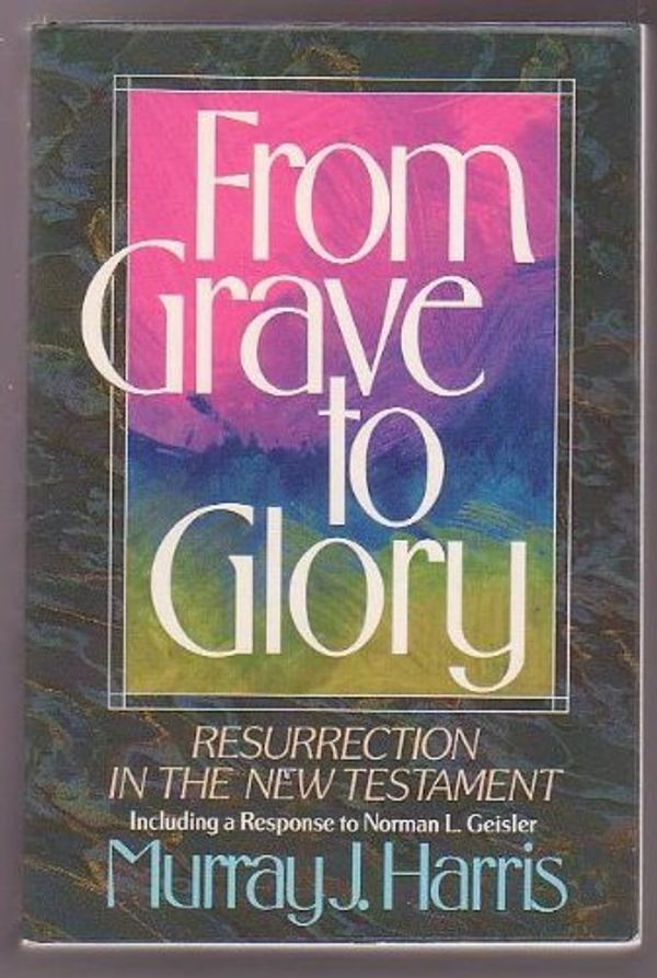 Cover Art for 9780310519911, From Grave to Glory by Murray J. Harris