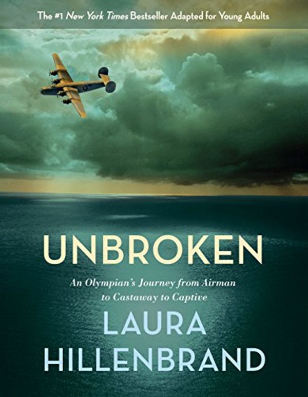 Cover Art for 9780375990625, Unbroken (the Young Adult Adaptation)An Olympian's Journey from Airman to Castaway to C... by Laura Hillenbrand