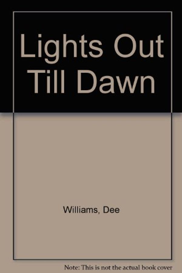 Cover Art for 9781444810554, Lights Out Till Dawn by Dee Williams