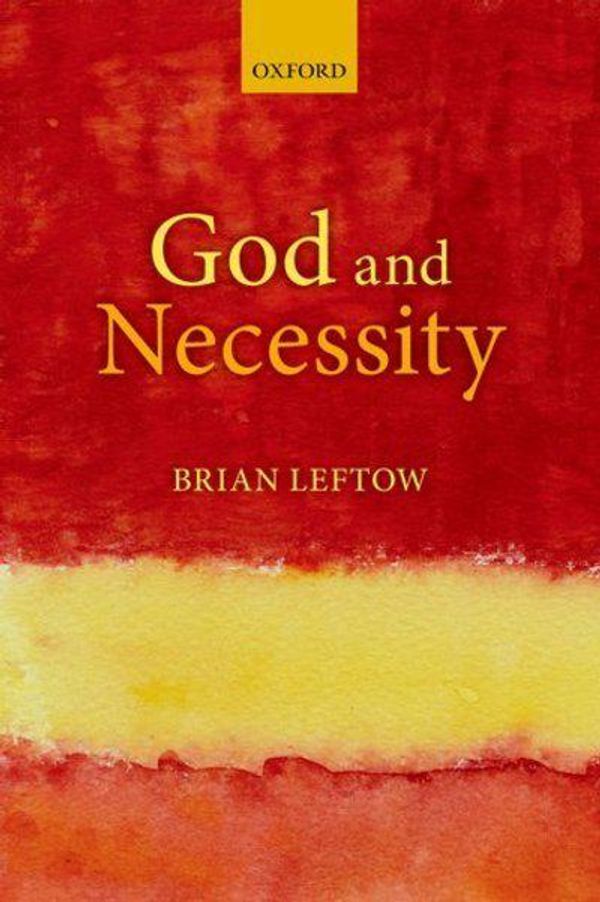 Cover Art for 9780198738961, God and Necessity by Brian Leftow