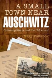 Cover Art for 9780199679256, A Small Town Near Auschwitz by Mary Fulbrook