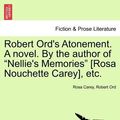 Cover Art for 9781241372422, Robert Ord's Atonement. a Novel. by the Author of "Nellie's Memories" [Rosa Nouchette Carey], Etc. by Rosa Carey, Robert Ord