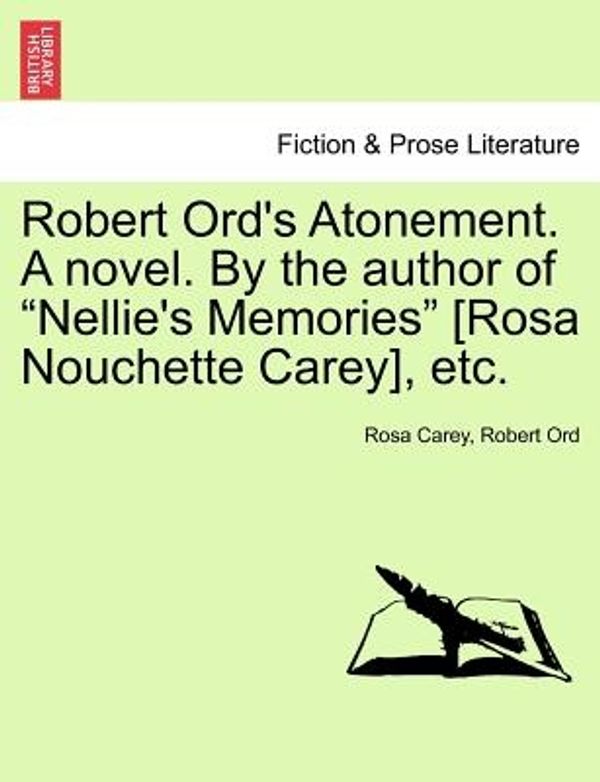 Cover Art for 9781241372422, Robert Ord's Atonement. a Novel. by the Author of "Nellie's Memories" [Rosa Nouchette Carey], Etc. by Rosa Carey, Robert Ord