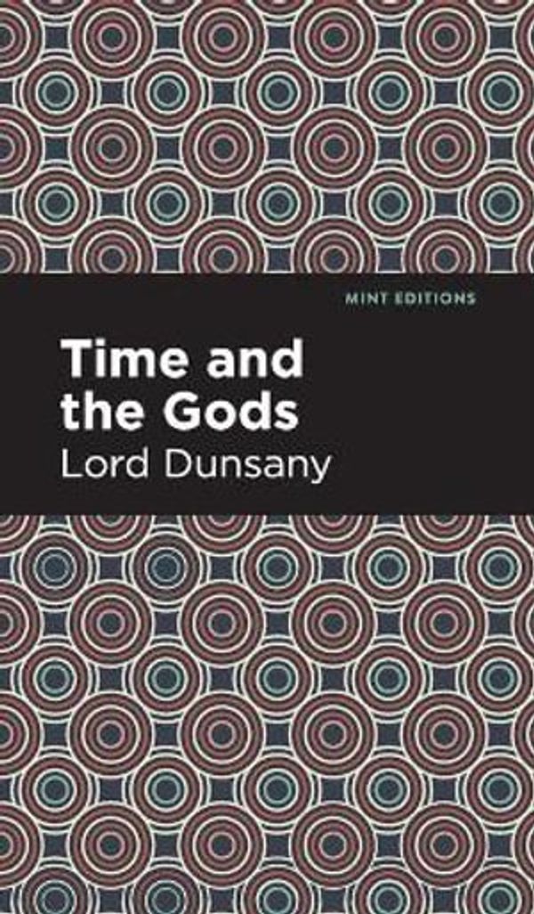 Cover Art for 9781513136783, Time and the Gods by Lord Dunsany