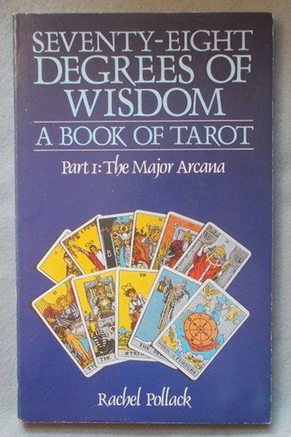 Cover Art for 9780850302202, Seventy Eight Degrees of Wisdom: The Major Arcana Pt. 1 by Rachel Pollack