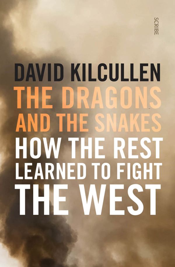 Cover Art for 9781925938272, The Dragons and the Snakes: how the Rest learned to fight the West by David Kilcullen