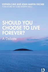 Cover Art for 9780367615406, Should You Choose to Live Forever: A Debate by Cave, Stephen, Fischer, John Martin