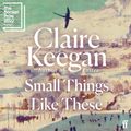 Cover Art for 9780571368723, Small Things Like These by Claire Keegan