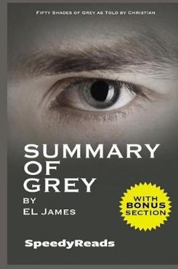 Cover Art for 9781388895051, Summary of GreyFifty Shades of Grey as Told by Christian (Fift... by SpeedyReads
