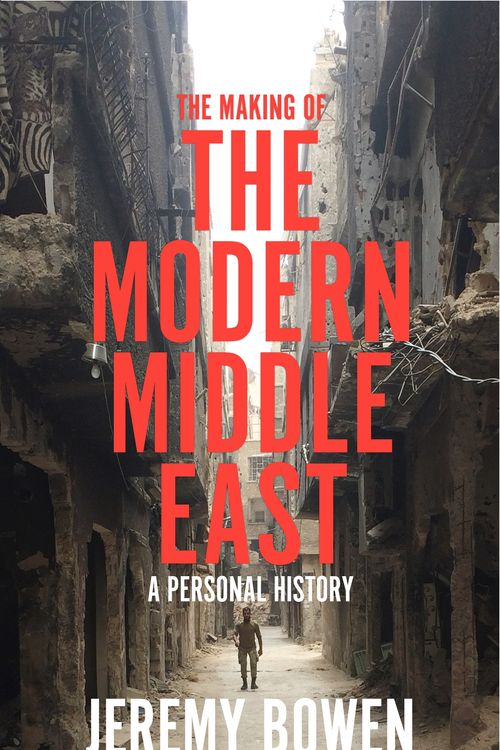 Cover Art for 9781509890897, Making of the Modern Middle East by Jeremy Bowen