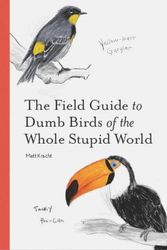 Cover Art for 9781797212272, The Field Guide to Dumb Birds of the Whole Stupid World by Matt Kracht